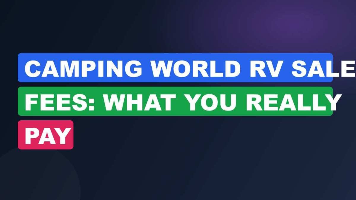 Camping World RV Sale Fees: What You Really Pay