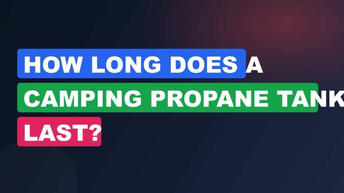How Long Does a Camping Propane Tank Last?
