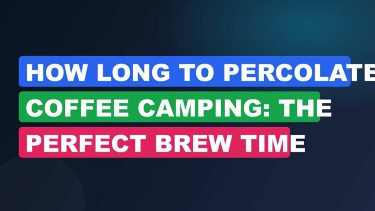 How Long to Percolate Coffee Camping: The Perfect Brew Time