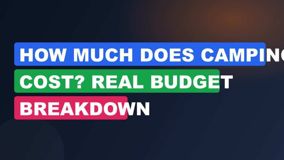 How Much Does Camping Cost? Real Budget Breakdown