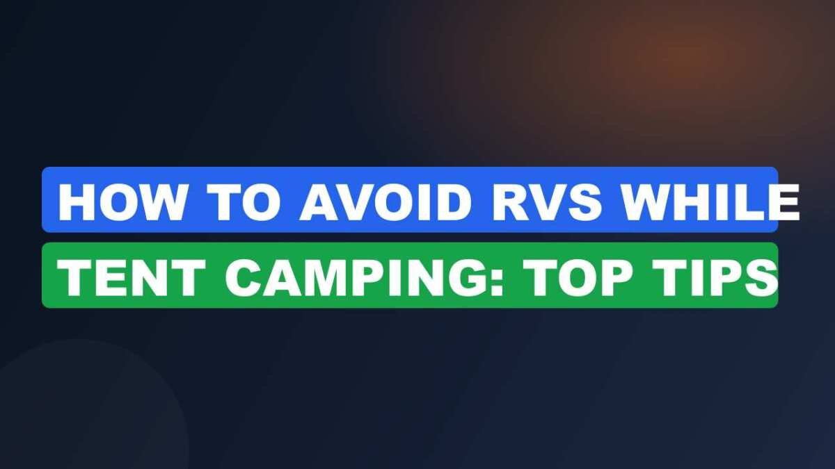 How to Avoid RVs While Tent Camping: Top Tips