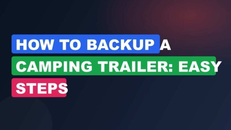 How to Backup a Camping Trailer: Easy Steps