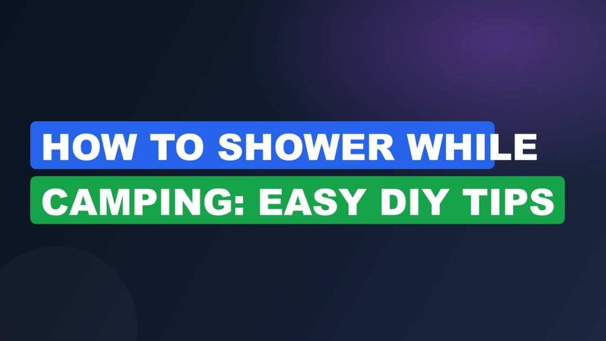 How to Shower While Camping: Easy DIY Tips