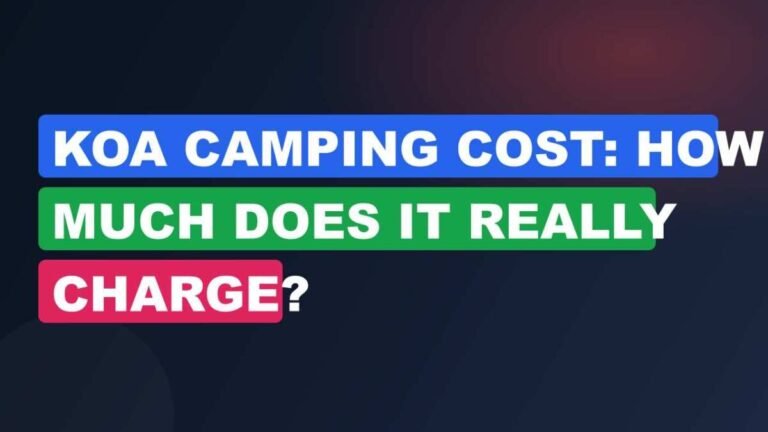 Koa Camping Cost: How Much Does It Really Charge?